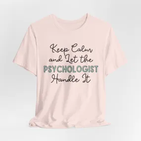 Keep Calm and let the Psychologist handle It - Jersey Short Sleeve Tee