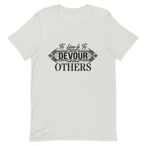 "To Live Is To Devour Others" Short-Sleeve Unisex T-Shirt