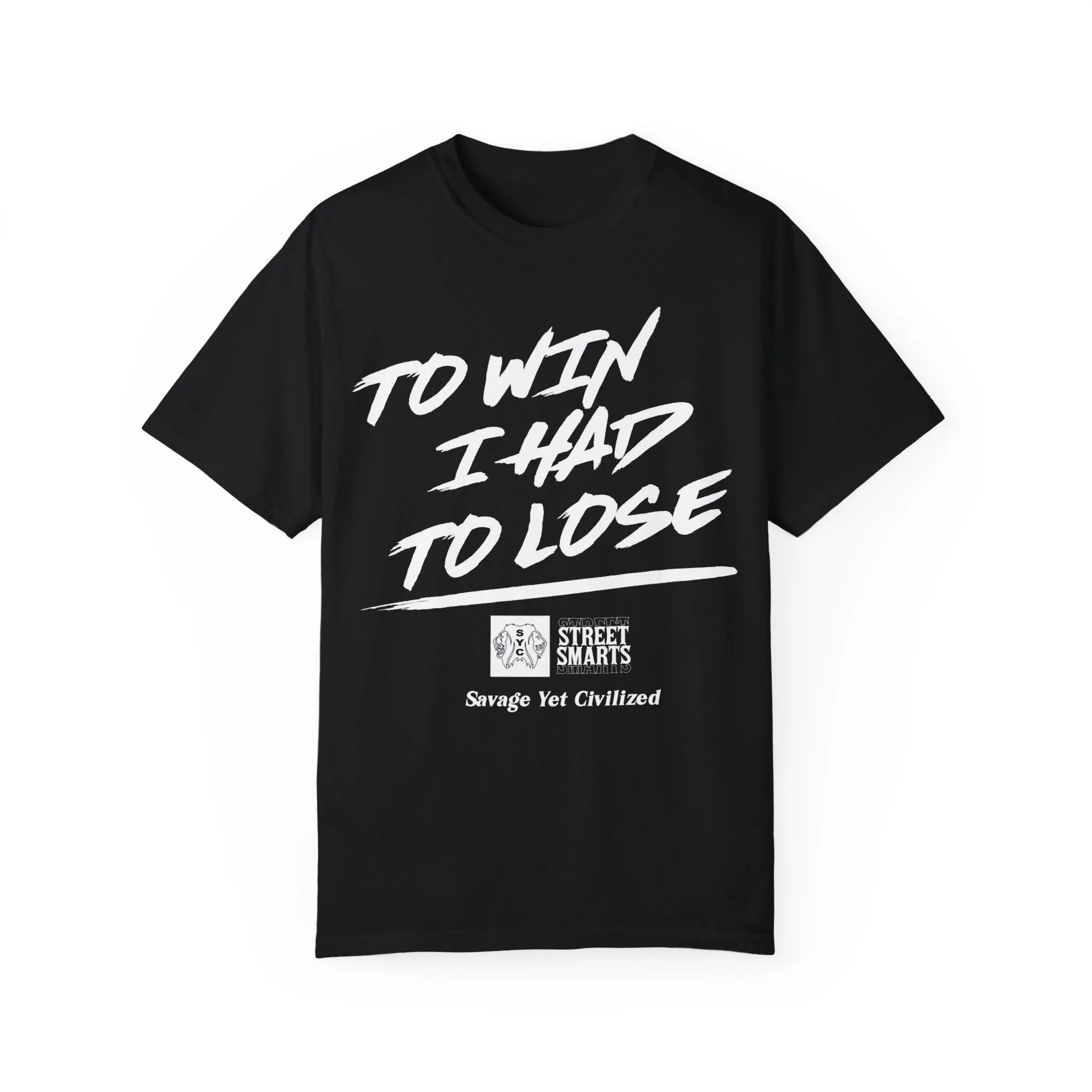 TO WIN I HAD TO LOSE- Garment-Dyed T-shirt